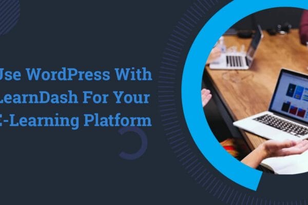 Use WordPress With LearnDash For Your E-Learning Platform