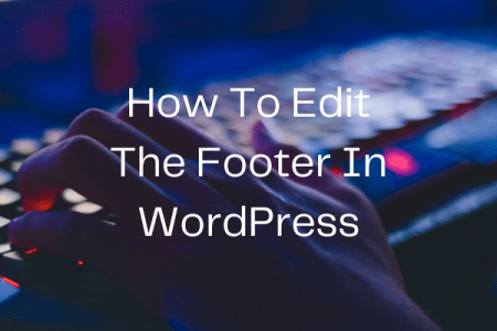 How To Edit The Footer In WordPress