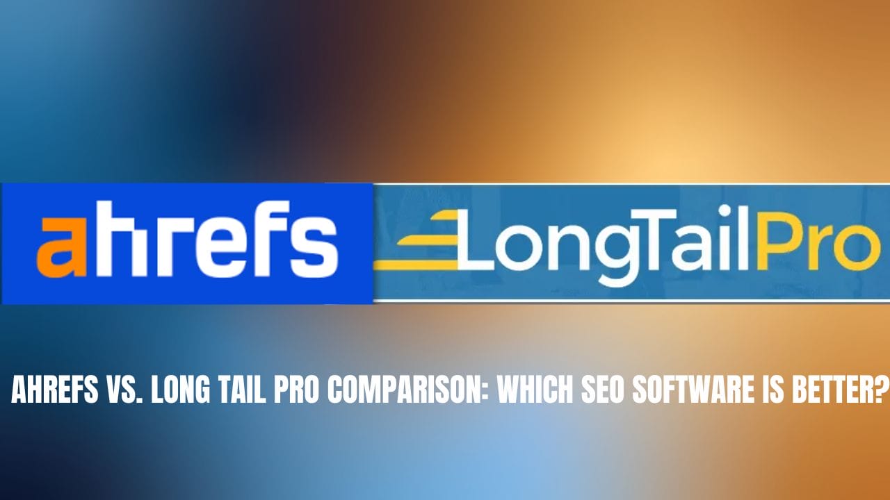 Long Tail Pro vs Ahrefs