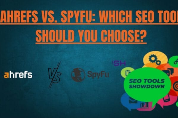 Ahrefs vs. SpyFu: Which SEO Tool Should You Choose?