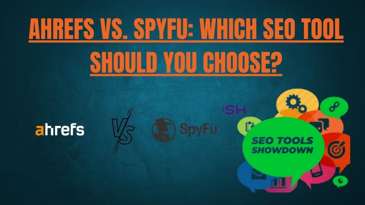 Ahrefs vs. SpyFu: Which SEO Tool Should You Choose?