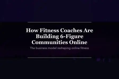 How Fitness Coaches Are Building 6-Figure Communities Online