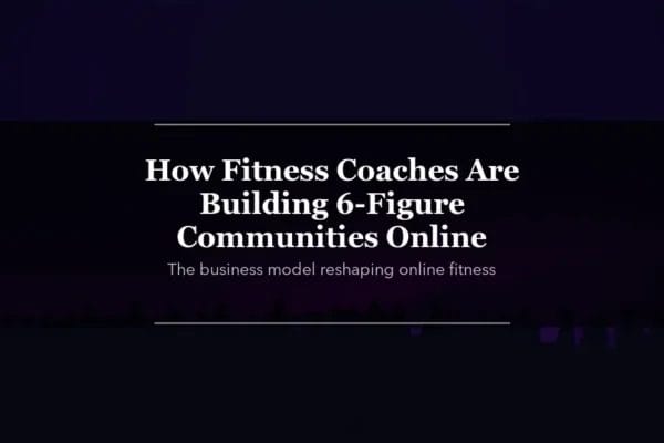 How Fitness Coaches Are Building 6-Figure Communities Online