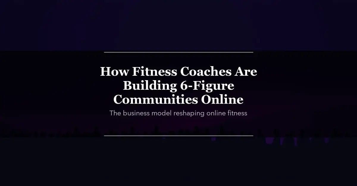 How Fitness Coaches Are Building 6-Figure Communities Online