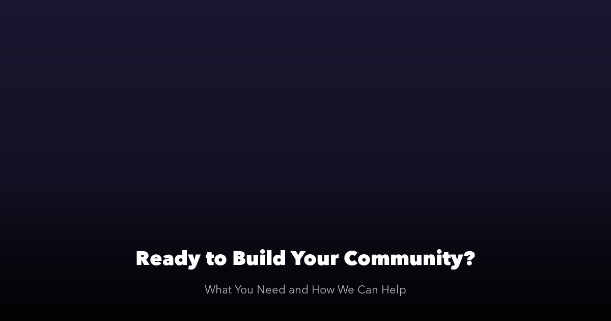 Ready to Build Your Community What You Need and How We Can Help
